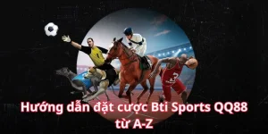 huong-dan-newbie-thao-tac-ca-cuoc-bti-sports-qq88-tu-a-z