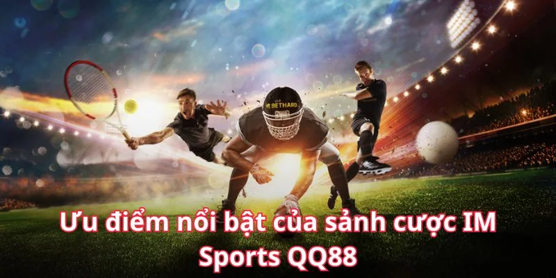 uu-diem-noi-bat-cua-sanh-cuoc-im-sports-qq88