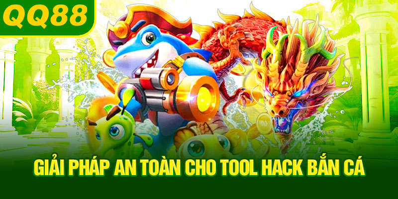 giai-phap-an-toan-cho-tool-hack-ban-ca